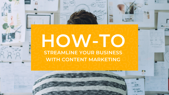 Streamline your Business with Content Marketing