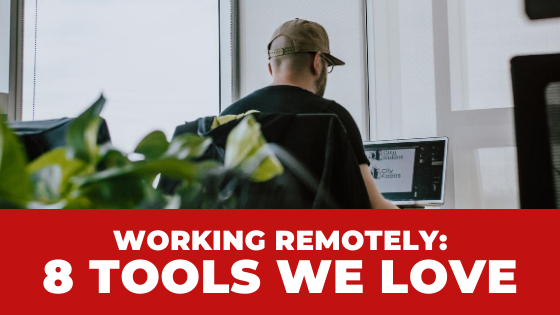 Working Remotely: 8 Tools We Love